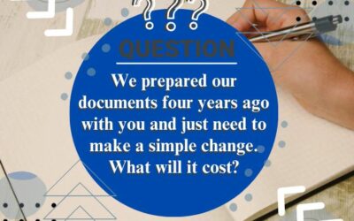 We prepared our documents four years ago with you and just need to make a simple change. What will it cost?